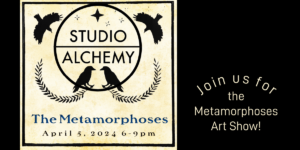The Studio Alchemy Gallery presents The Metamorphoses